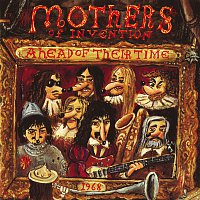 Frank Zappa, The Mothers Of Invention – Ahead Of Their Time