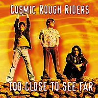 Cosmic Rough Riders – Too Close To See Far
