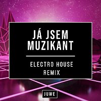Juwe – Já Jsem Muzikant (Electro House Remix)