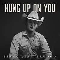 Bryce Leatherwood – Hung Up On You