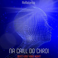 ReBalance – Ná caill do chroí (Don't Lose Your Heart)