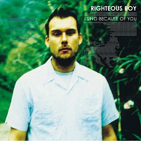 Righteous Boy – I Sing Because Of You