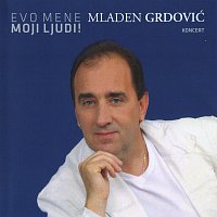 Mladen Grdović – Evo mene moji ljudi! Koncert (Live)