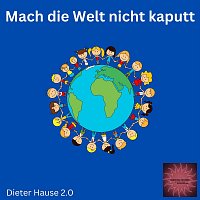 Dieter Hause 2.0 – Mach die Welt nicht kaputt
