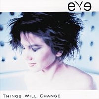 Eye – Things Will Change