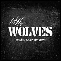 Little Wolves – Home / Lost My Mind