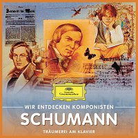 Různí interpreti – Wir Entdecken Komponisten: Robert Schumann – Traumerei am Klavier