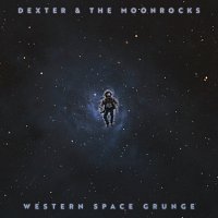 Dexter and The Moonrocks – Western Space Grunge