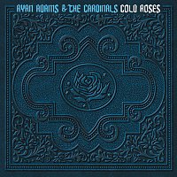 Ryan Adams & The Cardinals – Cold Roses