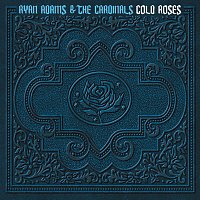 Ryan Adams & The Cardinals – Cold Roses