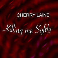 Cherry Laine – Killing me Softly
