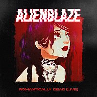 AlienBlaze – Romantically Dead [Live]