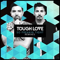 Tough Love – So Freakin’ Tight [Remixes]