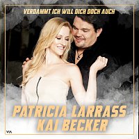 Patricia Larrass, Kai Becker – Verdammt ich will dich doch auch