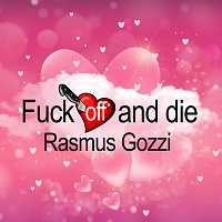 Rasmus Gozzi – Fuck off and die