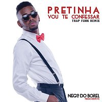 Nego Do Borel – Pretinha Vou Te Confessar (Remix Trap Funk)