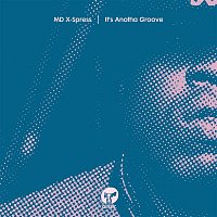 MD X-Spress – It's Anotha Groove