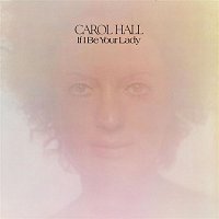 Carol Hall – If I Be Your Lady