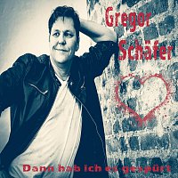 Gregor Schafer – Dann hab ich es gespurt