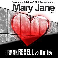 Frank Rebell & Iris – Verdammt ich Lieb' Dich immer noch, Mary Jane
