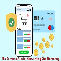 The Secrets of Social Networking Site Marketing