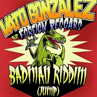 Vato Gonzalez, Foreign Beggars – Badman Riddim (Jump) [Remixes]