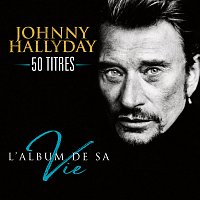 Johnny Hallyday – L'album de sa vie 50 titres