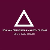 Ron van den Beuken & Maarten De Jong – Life's Too Short (Remixes)