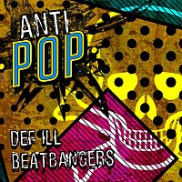 Beatbangers, Def ILL – Antipop
