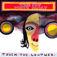 The Fat White Family – Touch The Leather