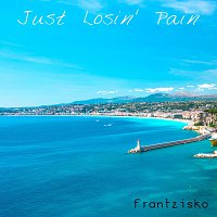 Frantzisko – Just Losin' Pain