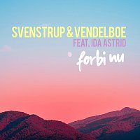 Svenstrup & Vendelboe, Ida Astrid – Forbi nu