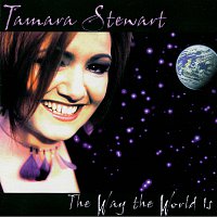 Tamara Stewart – The Way The World Is