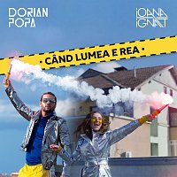 Dorian Popa, Ioana Ignat – Cand lumea e rea