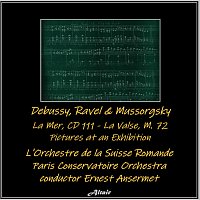 L'Orchestre de la Suisse Romande, Paris Conservatoire Orchestra – Debussy, Ravel & Mussorgsky: La Mer, CD 111 - La Valse, M. 72 - Pictures at an Exhibition