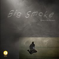 Robert McDougall – Big Smoke