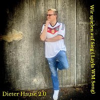 Dieter Hause 2.0 – Wir spielen auf Sieg (Layla Wm Song)