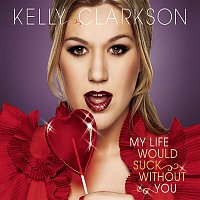 Kelly Clarkson – My Life Would Suck Without You