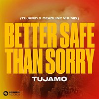 Tujamo – Better Safe Than Sorry (Tujamo X Deadline VIP Mix) [Extended Mix]