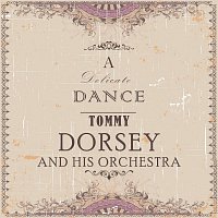 Tommy Dorsey And His Orchestra – A Delicate Dance