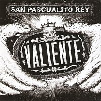 San Pascualito Rey – Valiente