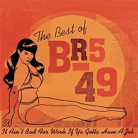 BR549 – The Best Of BR5-49: It Ain't Bad For Work If You Gotta Have A Job'