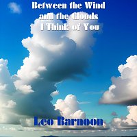 Leo Barnoon – Between the Wind and the Clouds I Think of You