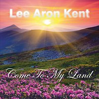 Lee Aron Kent – Come To My Land