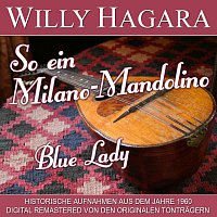 Willy Hagara – So ein Milano-Mandolino/Blue Lady