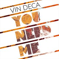 Vin Deca – You Need Me
