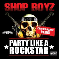 Shop Boyz – Party Like A Rockstar [Choppa Dunks Remix]