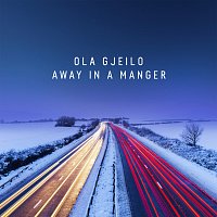 Ola Gjeilo – Away in a Manger (Arr. Gjeilo)