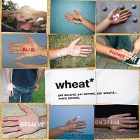 Wheat – Per Second, Per Second, Per Second... Every Second
