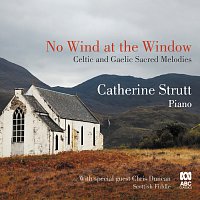 Catherine Strutt – No Wind at the Window: Celtic and Gaelic Sacred Melodies
